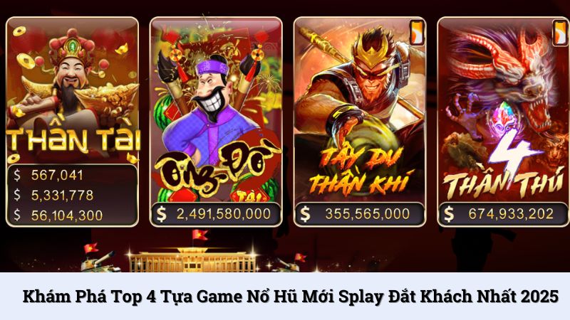 Khám phá top 4 tựa game nổ hũ mới Splay đắt khách nhất 2025